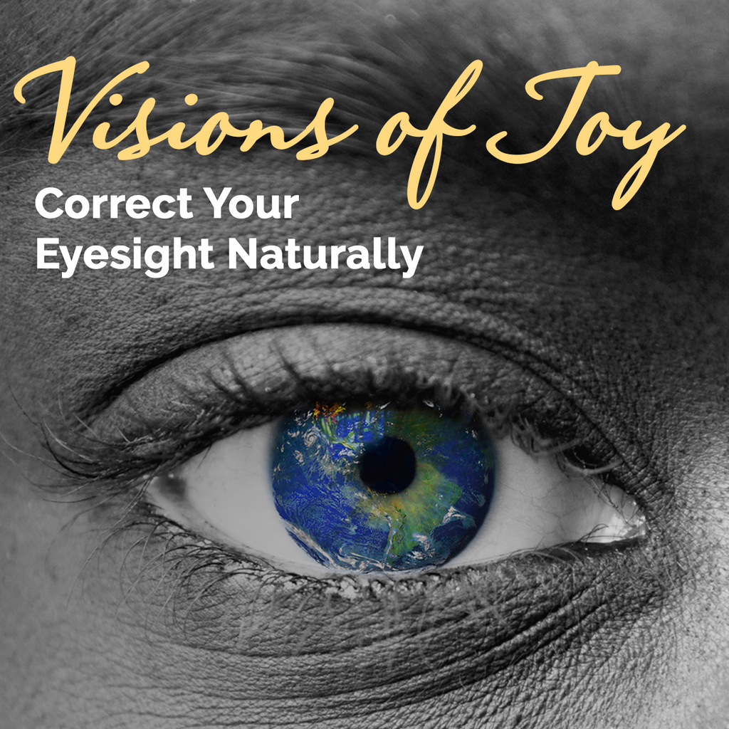 Visions of Joy - Restore Your Eye Sight Naturally!