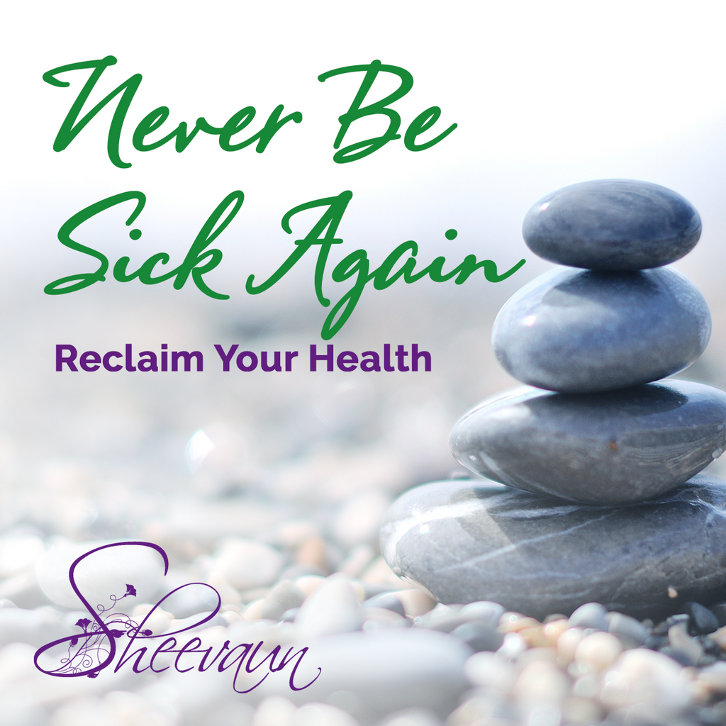 Never Be Sick Again - Reclaim Your Health - Energetic Solutions, Inc Sheevaun Moran