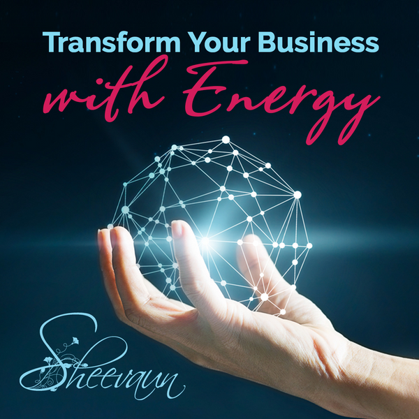 *Transform your Business with Energy - Energetic Solutions, unlock radical alignment, energetic alignment, flow,  Sheevaun Moran