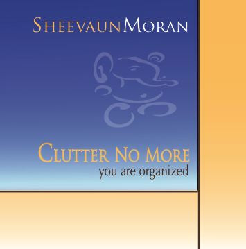 **Clutter No More - Meditative Journey and Transformation - Energetic Solutions, Inc Sheevaun Moran