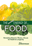 The Secret Energy of Food - Revealing Nature's Secrets for Health and Longevity - Energetic Solutions, Inc Sheevaun Moran