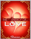 The Secret Energy of Love - The Many Faces of Love, Intimacy, Healing Love and  Why We Need to Know How It Applies to  Life, Health and Business - Energetic Solutions, Inc Sheevaun Moran